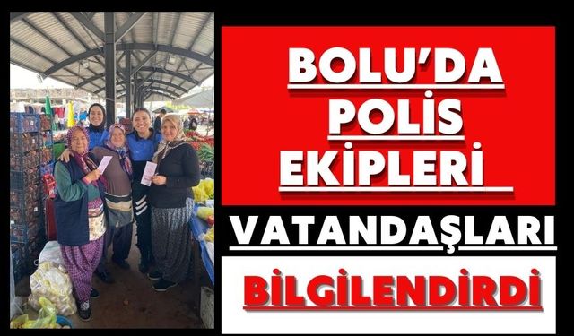 Bolu’da polis ekipleri vatandaşları bilgilendirdi