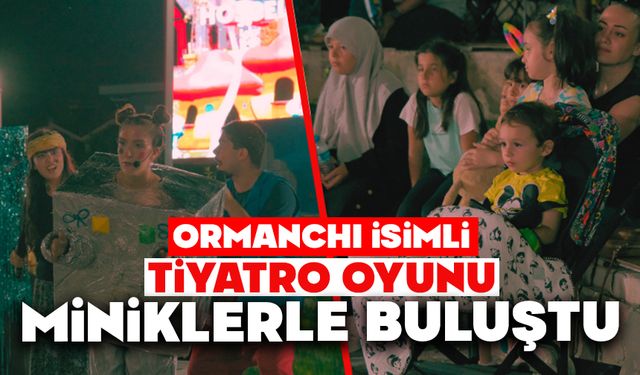 Ormanchı isimli tiyatro oyunu miniklerle buluştu