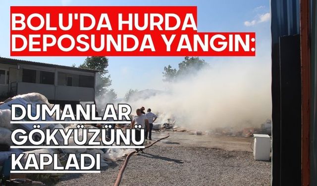 Bolu'da hurda deposunda yangın: Dumanlar gökyüzünü kapladı