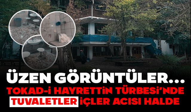 TOKAD-İ HAYRETTİN TÜRBESİ’NDE TUVALETLER İÇLER ACISI HALDE