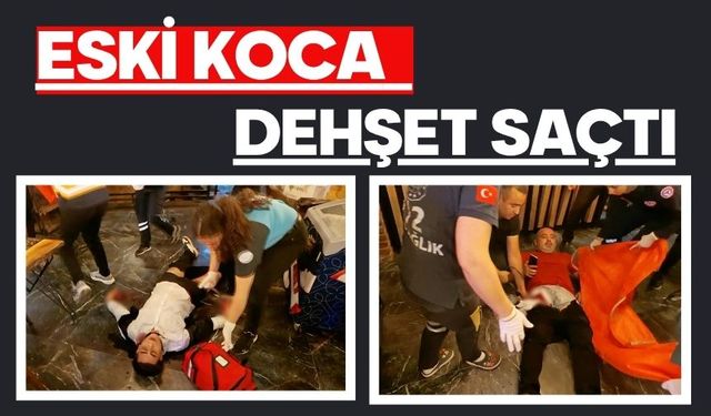 Eski koca dehşet saçtı