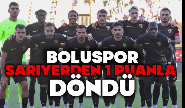 Boluspor, Sarıyer’den 1 Puanla Döndü