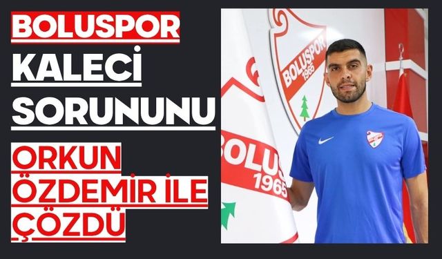 Boluspor, Kaleci Sorununu Orkun Özdemir ile Çözdü