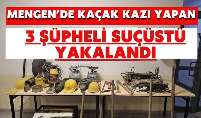 Mengen’de Kaçak Kazı Yapan 3 Şüpheli Suçüstü Yakalandı