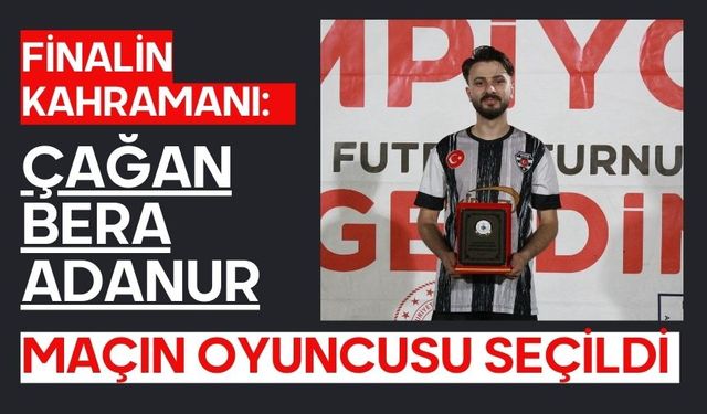 Finalin Kahramanı: Çağan Bera Adanur Maçın Oyuncusu Seçildi