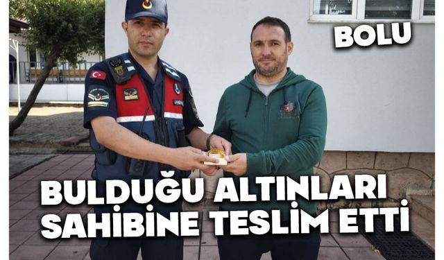 Bolu'da, 205 bin liralık altın buldu, sahibine teslim etti