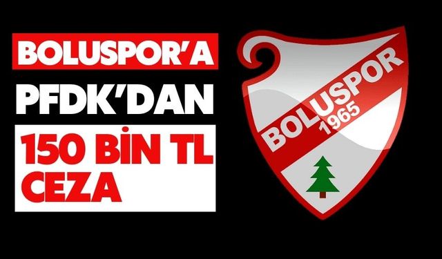 Boluspor’a PFDK’dan 150 Bin TL Ceza