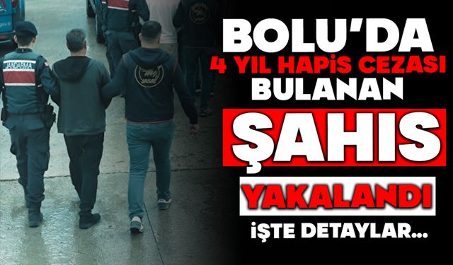 Bolu’da 4 yıl hapis cezası bulunan şahıs yakalandı