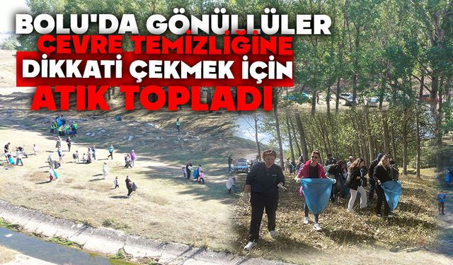 BOLU'DA GÖNÜLLÜLER ÇEVRE TEMİZLİĞİNE DİKKATİ ÇEKMEK İÇİN ATIK TOPLADI