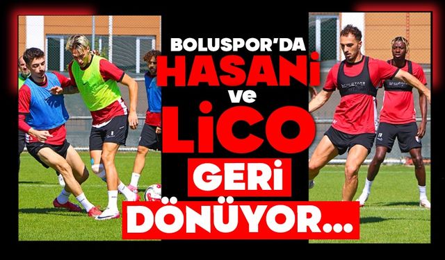 Boluspor’da Hasani ve Lico Geri Dönüyor