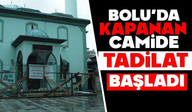 Bolu'da kapanan camide tadilat başladı
