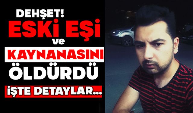 Eski karısı ve kayınvalidesini öldürdü