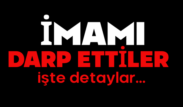 İmamı darp ettiler