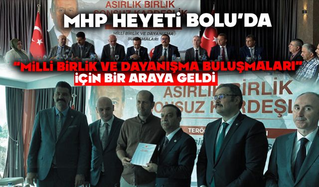 MHP Heyeti Bolu’da “Milli Birlik ve Dayanışma Buluşmaları” için bir araya geldi