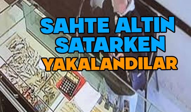 Sahte altın satarken yakalandılar