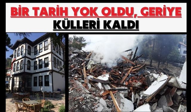 Bir tarih yok oldu, geriye külleri kaldı
