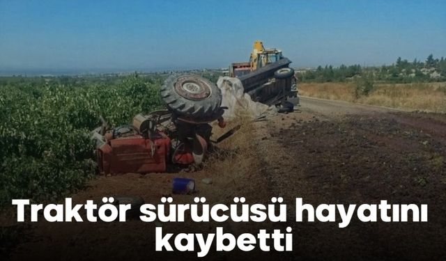 Traktör sürücüsü hayatını kaybetti