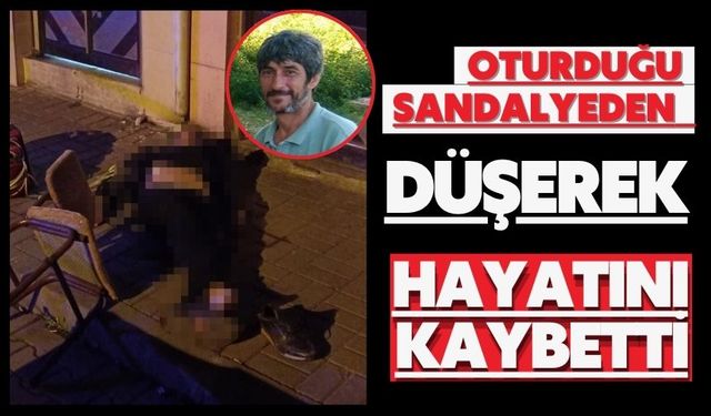 Oturduğu sandalyeden düşerek hayatını kaybetti