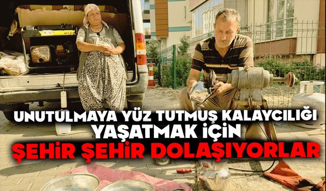 Unutulmaya yüz tutmuş kalaycılığı yaşatmak için şehir şehir dolaşıyorlar