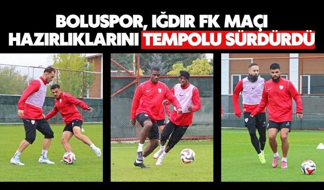 Boluspor, Iğdır FK Maçı Hazırlıklarını Tempolu Sürdürdü