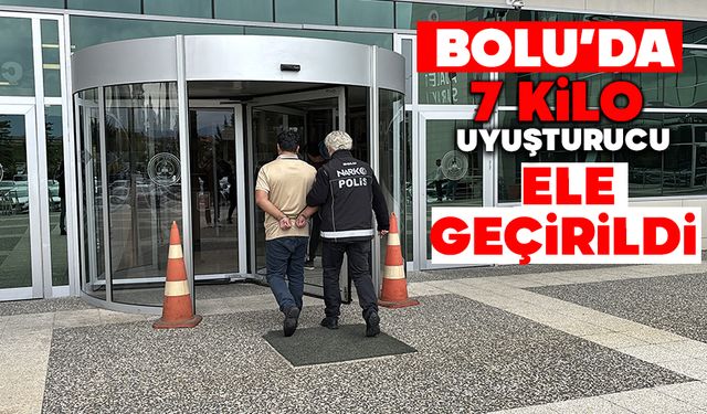 Bolu’da 7 kilo uyuşturucu ele geçirildi