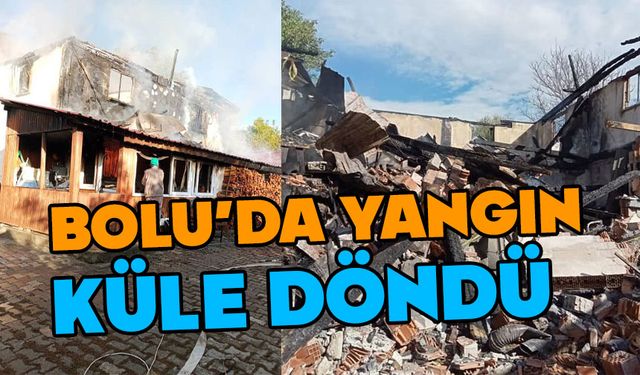 Bolu’da 2 katlı ev küle döndü