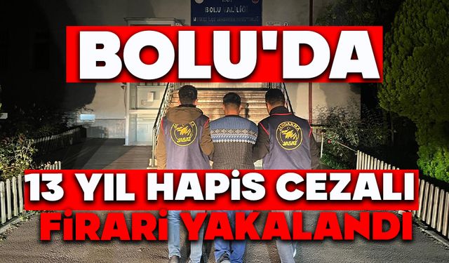 Bolu’da 13 Yıl Hapis Cezalı Firari Yakalandı