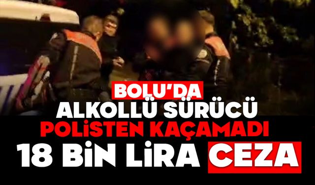 Bolu’da alkollü sürücü polisten kaçamadı