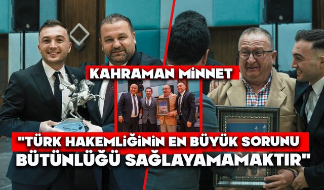 Kahraman Minnet: "Türk hakemliğinin en büyük sorunu bütünlüğü sağlayamamaktır"