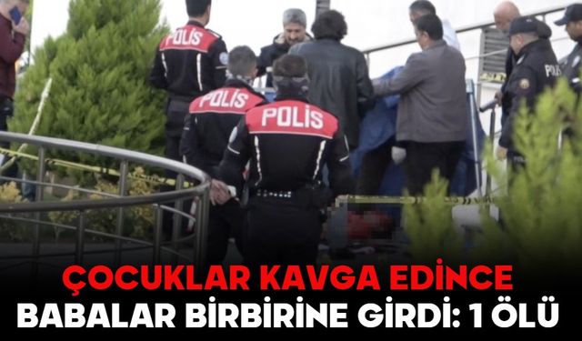 Çocuklar kavga edince babalar birbirine girdi: 1 ölü