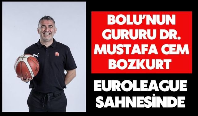 Bolu’nun Gururu Dr. Mustafa Cem Bozkurt EuroLeague Sahnesinde