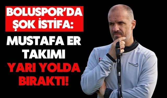 Boluspor’da şok istifa: Mustafa Er takımı yarı yolda bıraktı!