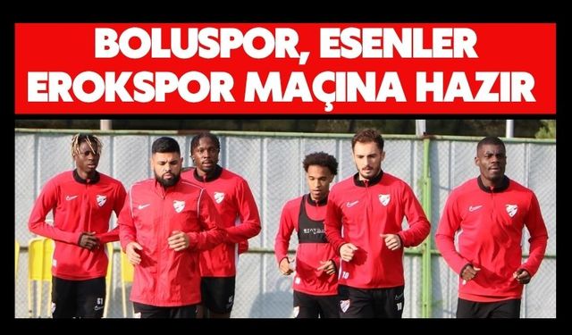 Boluspor, Esenler Erokspor Maçına Hazır