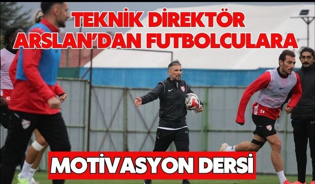 Teknik Direktör Arslan’dan Futbolculara Motivasyon Dersi