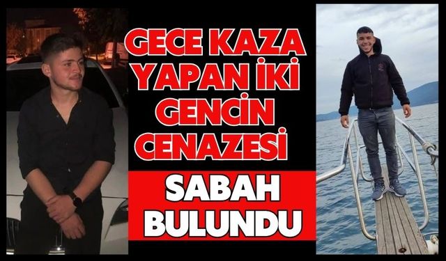 Gece kaza yapan iki gencin cenazesi sabah bulundu