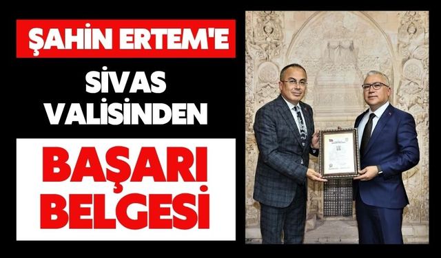 Şahin Ertem'e Sivas Valisinden Başarı Belgesi