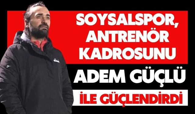 Soysalspor, Antrenör Kadrosunu Adem Güçlü ile Güçlendirdi