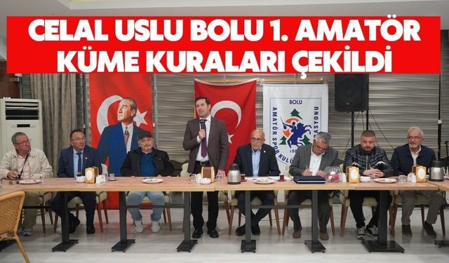 Celal Uslu Bolu 1. Amatör Küme Kuraları Çekildi