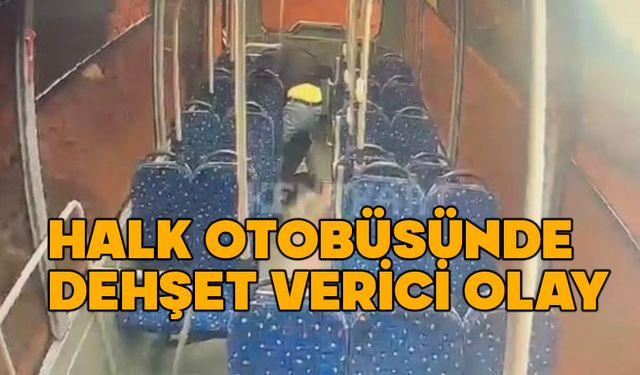 Halk otobüsünde feci olay