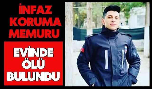 İnfaz koruma memuru evinde ölü bulundu