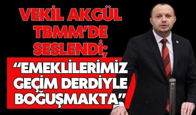 “EMEKLİLERİMİZ GEÇİM DERDİYLE BOĞUŞMAKTA”
