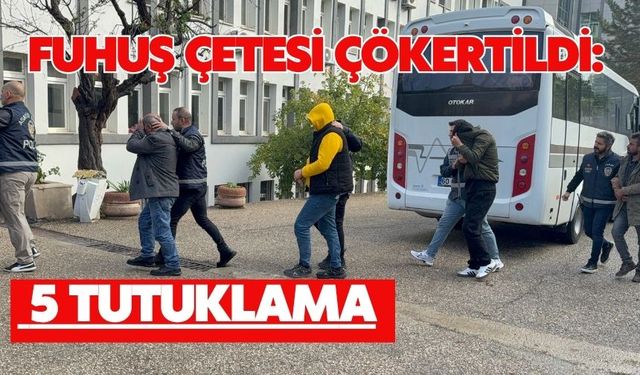 Fuhuş çetesi çökertildi: 5 tutuklama