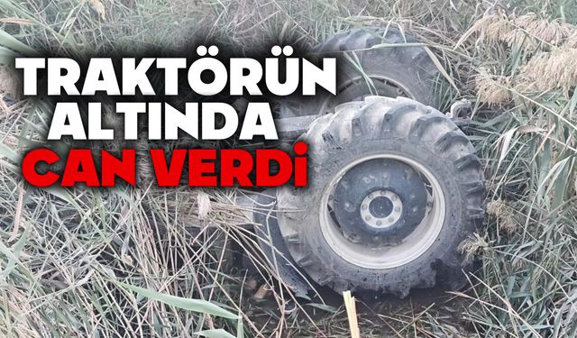 Traktörün altında kalan sürücü hayatını kaybetti