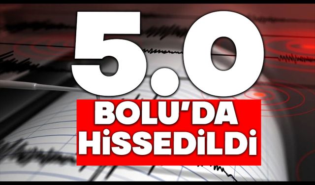 5.0 Bolu'da hissedildi