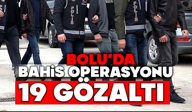 Bolu'da bahis operasyonu: 19 gözaltı