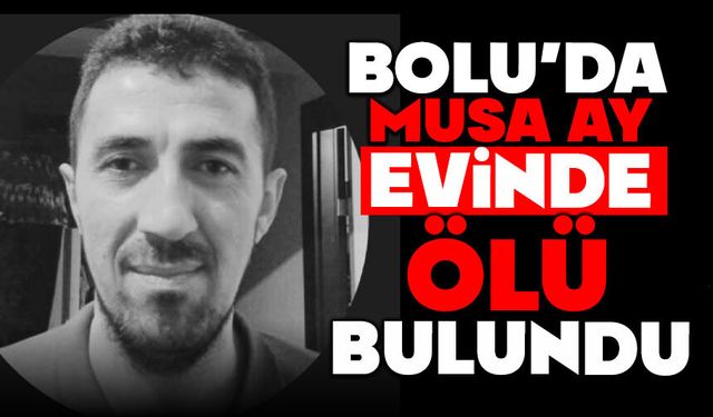 Bolu'da evinde ölü bulundu