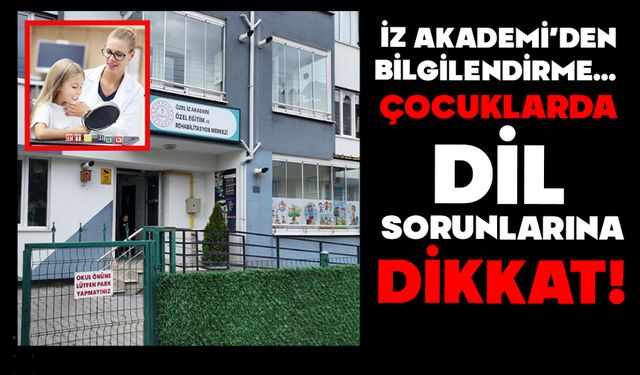 İZ AKADEMİ’DEN BİLGİLENDİRME… ÇOCUKLARDA DİL SORUNLARINA DİKKAT!