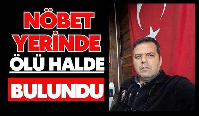 Nöbet yerinde ölü halde bulundu