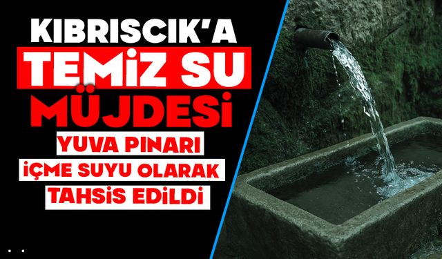 KIBRISCIK’A TEMİZ SU MÜJDESİ
