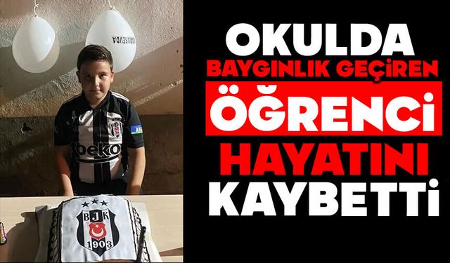 Okulda baygınlık geçiren öğrenci hayatını kaybetti